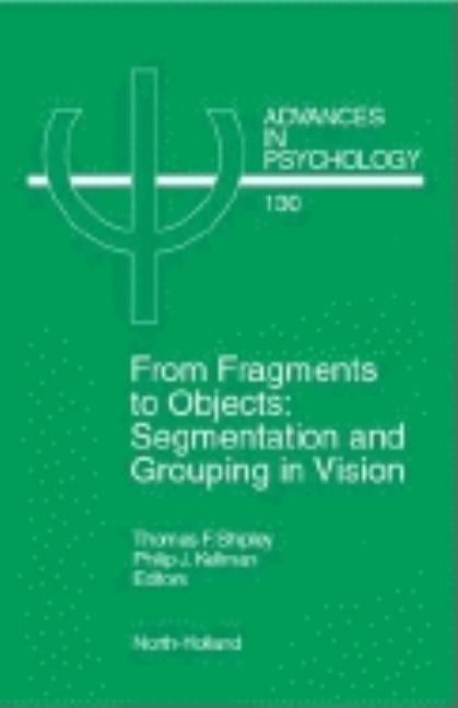 From Fragments to Objects: Segmentation and Grouping in Vision Volume 130 by Shipley, Thomas F.