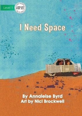 I Need Space by Byrd, Annaleise