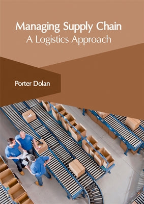 Managing Supply Chain: A Logistics Approach by Dolan, Porter