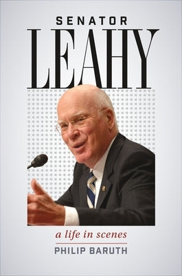 Senator Leahy: A Life in Scenes by Baruth, Philip
