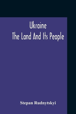 Ukraine; The Land And Its People by Rudnytskyi, Stepan