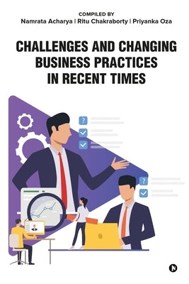 Challenges and Changing Business Practices in Recent Times by Namrata Acharya