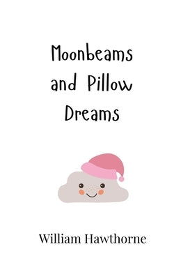 Moonbeams and Pillow Dreams by Hawthorne, William