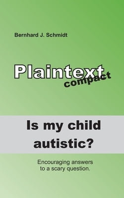 Is my child autistic?: Encouraging answers to a scary question by Schmidt, Bernhard J.