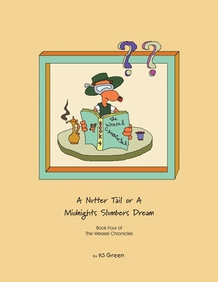 A Nutter Tail or a Midnights Slumbers Dream: Book Four of the Weasel Chronicles by Green, Ks