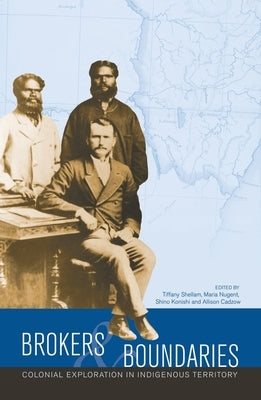 Brokers and boundaries: Colonial exploration in Indigenous territory by Shellam, Tiffany