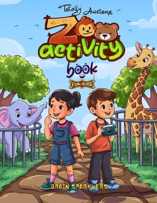 Totally Awesome Zoo Activity Book for Kids: Animal Puzzles, Brain Games, Word Searches, and Exciting Mazes for Young Learners by Sparklers, Brain