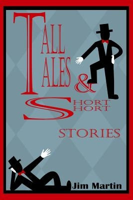 Tall Tales & Short Short Stories by Martin, Jim