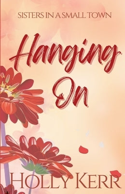 Hanging On by Kerr, Holly