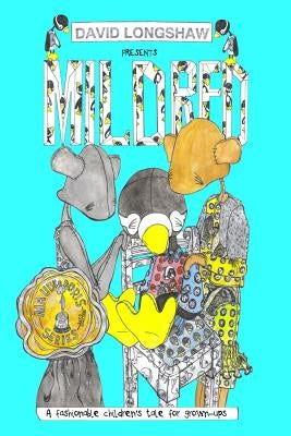 Mildred, A fashionable children's tale for grown-ups by Longshaw, David