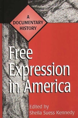 Free Expression in America: A Documentary History by Kennedy, Sheila Suess