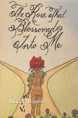 The Rose That Blossomed Into Me by Morales, Cheyenne Madison