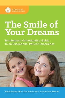 The Smile of Your Dreams: Birmingham Orthodontics' Guide to an Exceptional Patient Experience by McCarthy, Michael