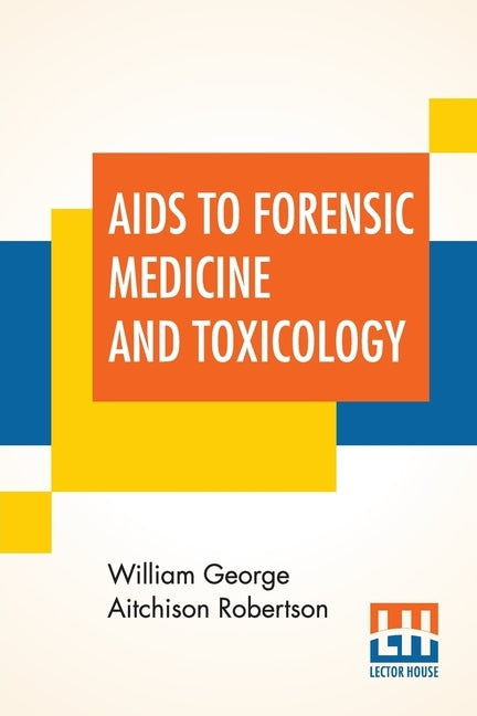 Aids To Forensic Medicine And Toxicology by Robertson, William George Aitchison