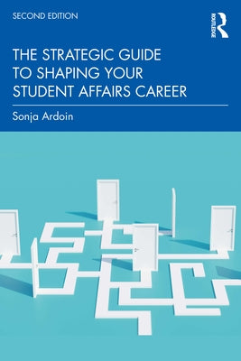 The Strategic Guide to Shaping Your Student Affairs Career by Ardoin, Sonja