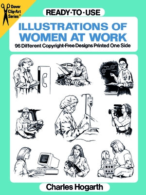 Ready-To-Use Illustrations of Women at Work: 96 Different Copyright-Free Designs Printed One Side by Hogarth, Charles