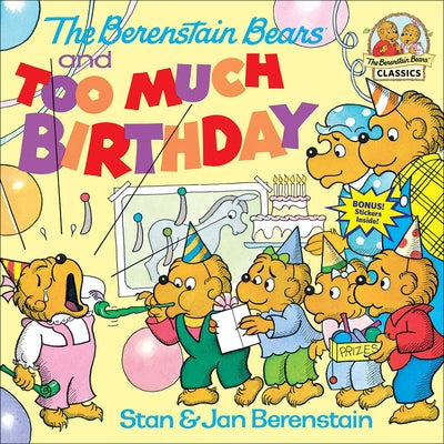 The Berenstain Bears and Too Much Birthday by Berenstain, Stan And Jan Berenstain