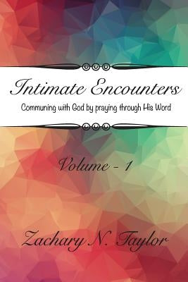 Intimate Encounters: Communing with God and Becoming His Word by Taylor, Zachary N.