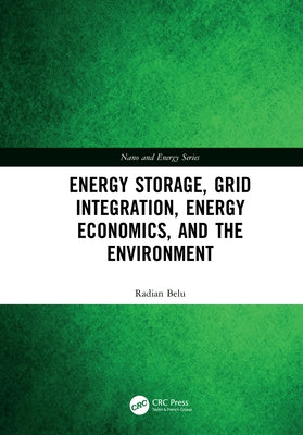 Energy Storage, Grid Integration, Energy Economics, and the Environment by Belu, Radian