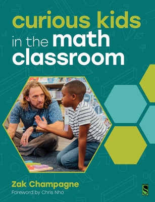 Curious Kids in the Math Classroom by Champagne, Zak