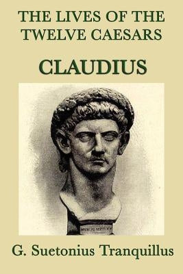 The Lives of the Twelve Caesars -Claudius- by Tranquillus, G. Suetonius