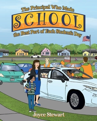 The Principal Who Made School the Best Part of Each Student's Day by Stewart, Joyce