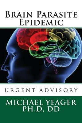Brain Parasite Epidemic by Yeager, Michael H.