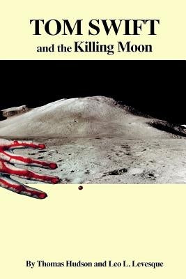Tom Swift and the Killing Moon by Levesque, Leo L.