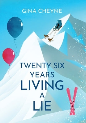 Twenty-Six Years Living a Lie by Cheyne, Gina