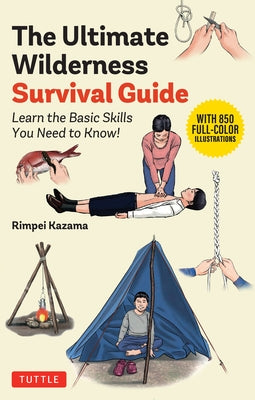 The Ultimate Wilderness Survival Guide: Learn Basic Skills You Need to Know! by Kazama, Rimpei