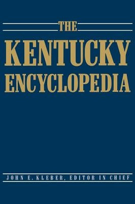 The Kentucky Encyclopedia by Kleber, John E.