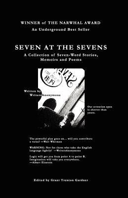 Seven At The Sevens: A Collection of Seven-Word Stories, Memoirs and Poems by Gardner, Grant Trenton