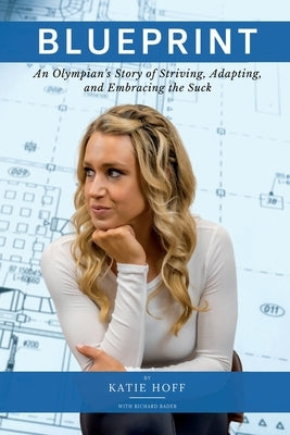 Blueprint: An Olympian's Story of Striving, Adapting, and Embracing the Suck by Bader, Richard