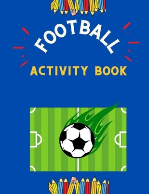 Football activity book: Funny collection of easy football coloring book for kids, toddlers, preschoolers & boys with amazing Christmas maze, s by Betty, Vito