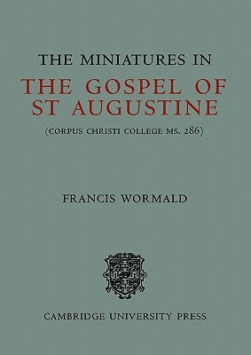 The Miniatures in the Gospels of St Augustine by Wormald, Francis