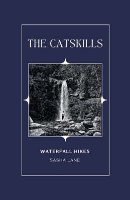 The Catskills: Waterfall Hikes by Lane, Sasha