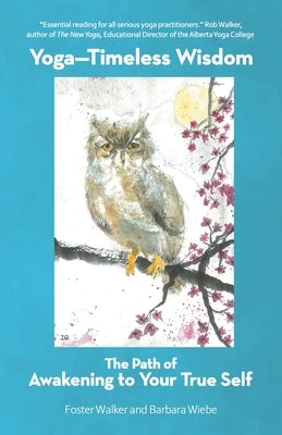 Yoga-Timeless Wisdom: The Path of Awakening to Your True Self by Walker, Foster