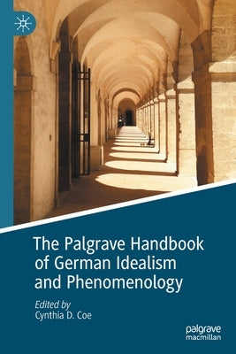 The Palgrave Handbook of German Idealism and Phenomenology by Coe, Cynthia D.