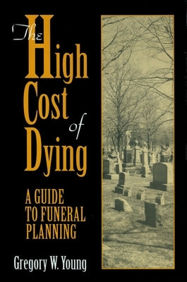 The High Cost of Dying by Young, Gregory W.