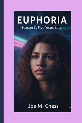 Euphoria: Season 3: Five Years Later. by M. Chess, Joe