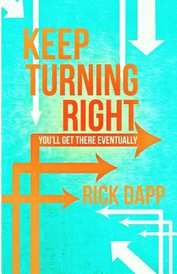 Keep Turning Right: You'll Get There Eventually by Dapp, Rick