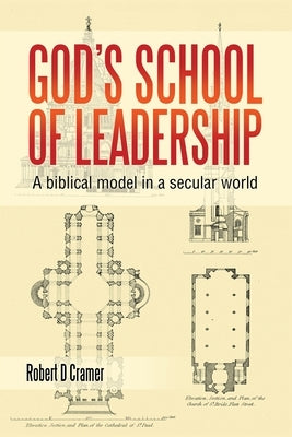 God's School of Leadership: A Biblical Model in a Secular World by Cramer, Robert D.