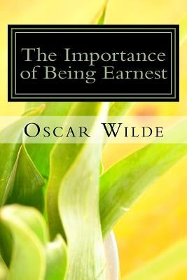The Importance of Being Earnest: A Trivial Comedy for Serious People by Oscar Wilde
