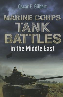 Marine Corps Tank Battles in the Middle East by Gilbert, Oscar E.