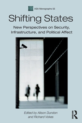Shifting States: New Perspectives on Security, Infrastructure, and Political Affect by Dundon, Alison