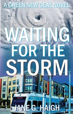 Waiting for the Storm: A Green New Deal Novel by Haigh, Jane G.