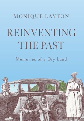 Reinventing the Past: Memories of a Dry Land by Layton, Monique
