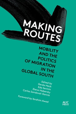 Making Routes: Mobility and Politics of Migration in the Global South by Heck, Gerda