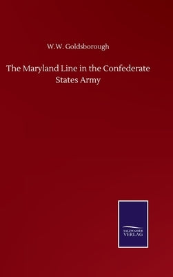 The Maryland Line in the Confederate States Army by Goldsborough, W. W.