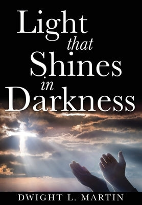 Light that Shines in Darkness by Martin, Dwight L.